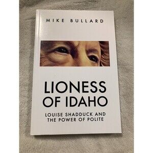 Lioness of Idaho Louise Shadduck And The Power Of Polite Paperback Mike Bullard